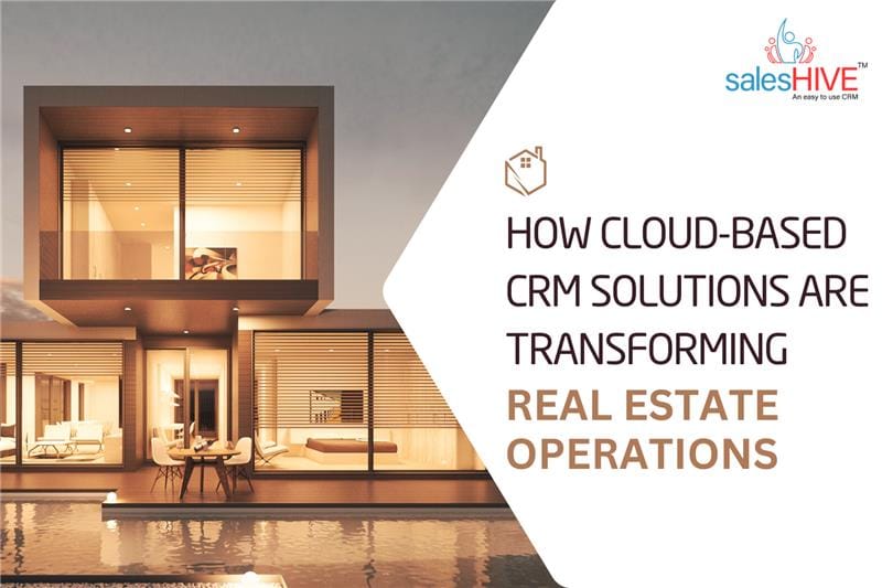 How Cloud Based CRM Solutions Are Transforming Real Estate Operations