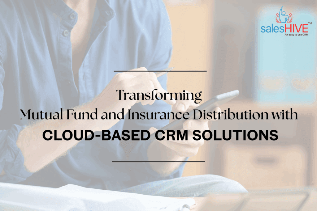 Transforming Mutual Fund and Insurance Distribution with Cloud-Based CRM Solutions