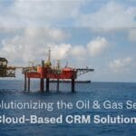 Revolutionizing the Oil & Gas Sector with Cloud-Based CRM Solutions