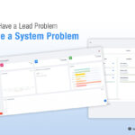You Don’t Have a Lead Problem, You Have a System Problem